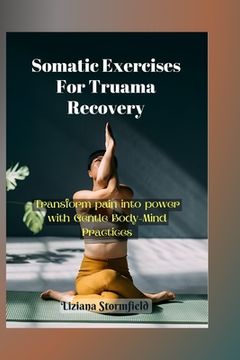 portada Somatic Exercises For Truama Recovery: Transform Pain into Power with Gentle Body-Mind Practices