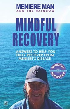portada Meniere man and the Rainbow. Mindful Recovery: Answers to Help you Fully Recover From Meniere's Disease. (in English)