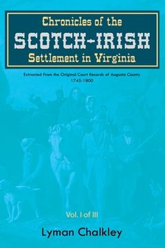 portada Chronicles of the Scotch-Irish Settlement in Virginia: Extracted From the Original Court Records of Augusta County, 1745-1800 (en Inglés)