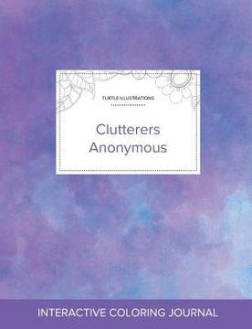 portada Adult Coloring Journal: Clutterers Anonymous (Turtle Illustrations, Purple Mist) (in English)