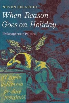 portada When Reason Goes on Holiday: Philosophers in Politics (en Inglés)
