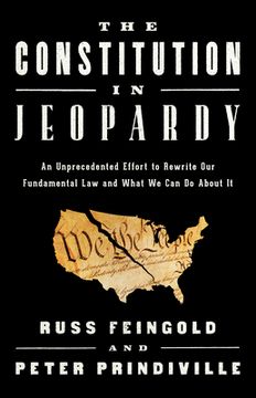 portada The Constitution in Jeopardy: An Unprecedented Effort to Rewrite our Fundamental law and What we can do About it (in English)