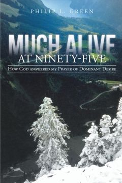 portada Much Alive at Ninety-Five: How god Answered my Prayer of Dominant Desire (en Inglés)
