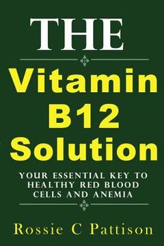 portada The Vitamin B12 Solution: Your Essential Key To Healthy Red Blood Cells And Anemia (in English)
