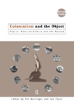 portada colonialism and the object: empire, material culture and the museum (in English)