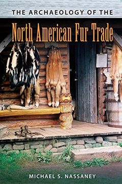 portada The Archaeology of the North American Fur Trade (American Experience in Archaeological Pespective)