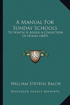 portada a manual for sunday schools: to which is added a collection of hymns (1859) (en Inglés)