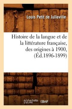 portada Histoire de la Langue Et de la Littérature Française, Des Origines À 1900, (Éd.1896-1899) (in French)
