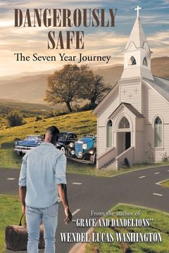 portada Dangerously Safe: The Seven Year Journey (en Inglés)