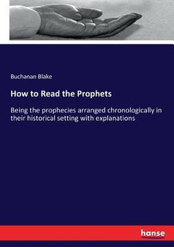portada How to Read the Prophets: Being the prophecies arranged chronologically in their historical setting with explanations