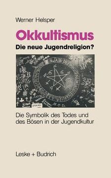 portada Okkultismus -- Die Neue Jugendreligion?: Die Symbolik Des Todes Und Des Bösen in Der Jugendkultur (en Alemán)