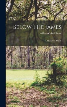 portada Below The James: A Plantation Sketch (en Inglés)