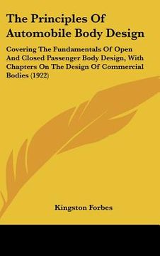 portada the principles of automobile body design: covering the fundamentals of open and closed passenger body design, with chapters on the design of commercia (en Inglés)