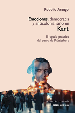 portada EMOCIONES DEMOCRACIA Y ANTICOLONIALISMO EN KANT EL LEGADO PRACTICO DEL GENIO KONIGSBERG (in Spanish)