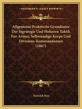 portada Allgemeine Praktische Grundsatze Der Stgrategie Und Hoheren Taktik Fur Armee, Selbstandige Korps Und Divisions-Kommandanten (1867) (in German)