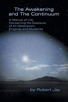 portada The Awakening and the Continuum: A Manual of Life Concerning the Exposure of all Materialism, Enigmas and Mysteries (en Inglés)