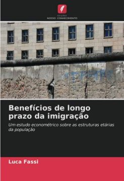 portada Benefícios de Longo Prazo da Imigração: Um Estudo Econométrico Sobre as Estruturas Etárias da População (en Portugués)