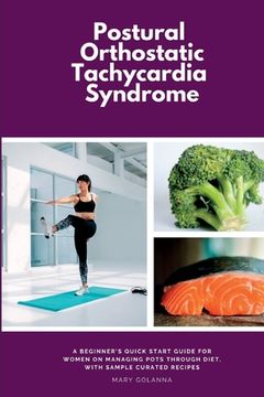 portada Postural Orthostatic Tachycardia Syndrome: A Beginner's Quick Start Guide for Women on Managing POTS Through Diet, With Sample Curated Recipes (en Inglés)