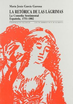 portada La Retórica de las Lágrimas: La Comedia Sentimental Española, 1751-1802 (Serie Literatura) (in Spanish)