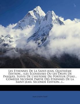 portada Les Etrennes de la Saint-Jean, Quatrième Édition... (Les Écosseuses Ou Les Oeufs de Pasques, Suivis de l'Histoire Du Porteur d'Eau... Comédie Seconde (en Francés)