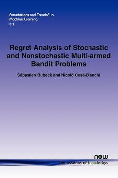 portada regret analysis of stochastic and nonstochastic multi-armed bandit problems (en Inglés)