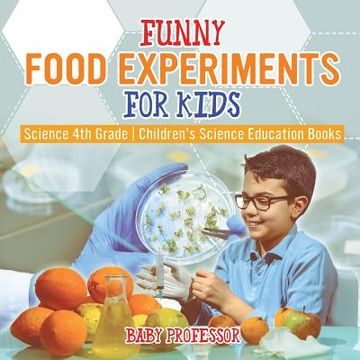 portada Funny Food Experiments for Kids - Science 4th Grade Children's Science Education Books (en Inglés)