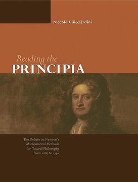 portada Reading the Principia: The Debate on Newton's Mathematical Methods for Natural Philosophy From 1687 to 1736 (en Inglés)