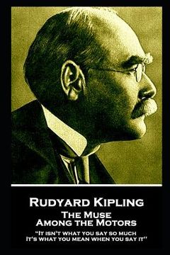 portada Rudyard Kipling - The Muse Among the Motors: "It isn't what you say so much. It's what you mean when you say it''