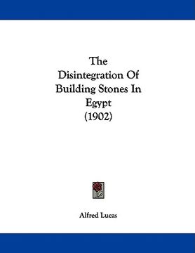 portada the disintegration of building stones in egypt (1902) (en Inglés)