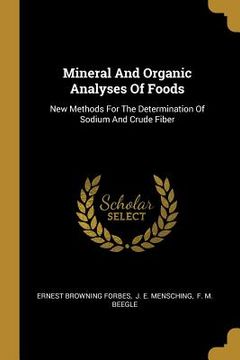 portada Mineral And Organic Analyses Of Foods: New Methods For The Determination Of Sodium And Crude Fiber