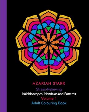 portada Stress-Relieving Kaleidoscopes, Mandalas and Patterns Volume 1: Adult Colouring Book (en Inglés)