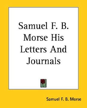 portada samuel f. b. morse his letters and journals