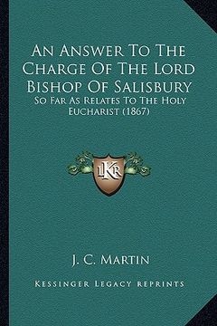 portada an answer to the charge of the lord bishop of salisbury: so far as relates to the holy eucharist (1867) (en Inglés)