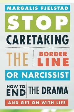 portada Stop Caretaking the Borderline or Narcissist: How to End the Drama and Get On with Life (in English)