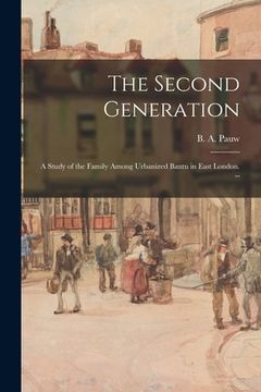 portada The Second Generation: a Study of the Family Among Urbanized Bantu in East London. -- (en Inglés)