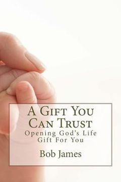 portada A Gift You Can Trust: Opening God's Life Gift For You (en Inglés)