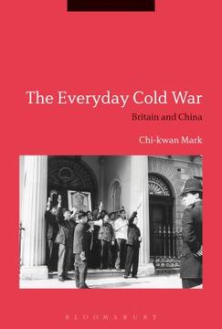 portada The Everyday Cold War: Britain and China, 1950-1972 (en Inglés)