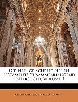 portada Die Heilige Schrift Neuen Testaments Zusammenhangend Untersucht, Erster Theil (en Alemán)