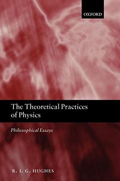 portada The Theoretical Practices of Physics: Philosophical Essays (in English)