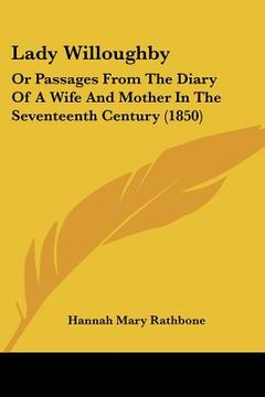 portada lady willoughby: or passages from the diary of a wife and mother in the seventeenth century (1850) (en Inglés)