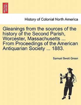 portada gleanings from the sources of the history of the second parish, worcester, massachusetts ... from proceedings of the american antiquarian society ... (in English)