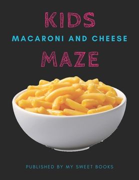 portada Kids Macaroni and Cheese Mazes: Maze Activity Book for Kids Great for Critical Thinking Skills, An Amazing Maze Activity Book for Kids (in English)