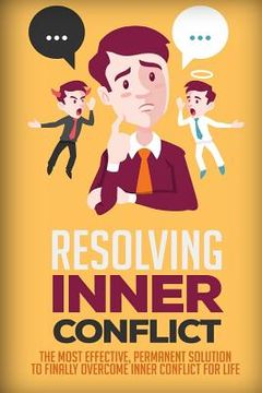 portada Resolving Inner Conflict: The Most Effective, Permanent Solution To Finally Overcome Inner Conflict For Life