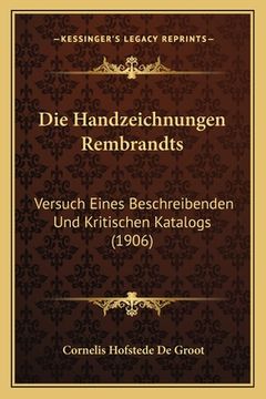 portada Die Handzeichnungen Rembrandts: Versuch Eines Beschreibenden Und Kritischen Katalogs (1906) (in German)