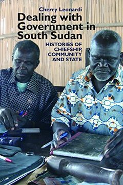 portada Dealing with Government in South Sudan: Histories of Chiefship, Community and State (Eastern Africa Series) (in English)