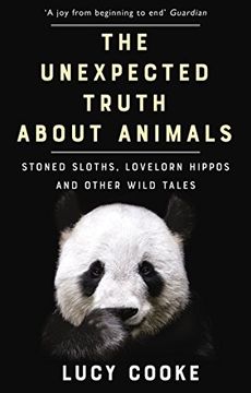 portada The Unexpected Truth About Animals: Stoned Sloths, Lovelorn Hippos and Other Wild Tales (in English)