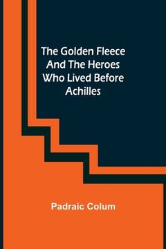 portada The Golden Fleece and the Heroes Who Lived Before Achilles 