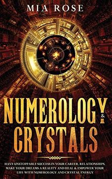portada Numerology & Crystals: Have Unstoppable Success in Your Career, Relationships, Make Your Dreams a Reality and Heal & Empower Your Life With Numerology and Crystal Energ (en Inglés)