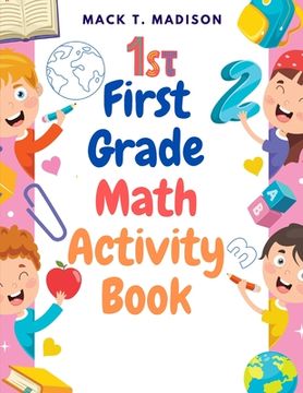 portada First Grade Math Activity Book: Addition, Subtraction, Identifying Numbers, Skip Counting, and More (en Inglés)
