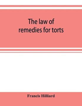 portada The law of remedies for torts, including replevin, real action, pleading, evidence, damages (en Inglés)